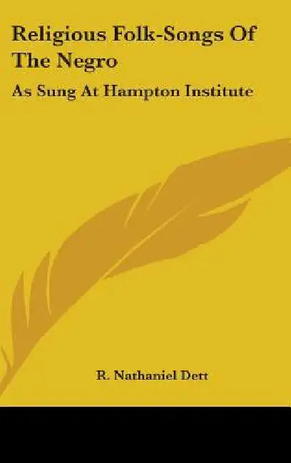 Religious Folk-Songs of the Negro: As Sung at Hampton Institute by R. Nathaniel Dett