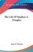 The Life Of Stephen A. Douglas by James W. Sheahan