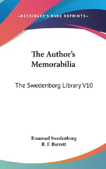 The Author's Memorabilia: The Swedenborg Library V10 by Emanuel Swedenborg, B. F. Barrett
