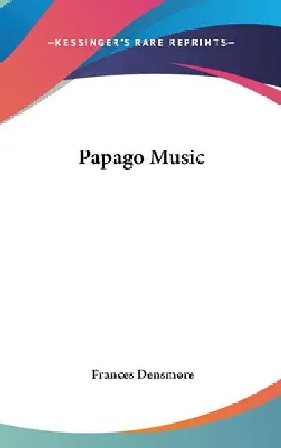 Papago Music by Frances Densmore