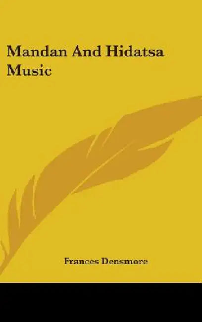 Mandan And Hidatsa Music by Frances Densmore