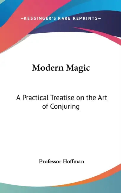 Modern Magic: A Practical Treatise on the Art of Conjuring by Hoffman