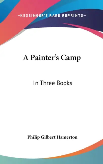 A Painter's Camp: In Three Books by Philip Gilbert Hamerton