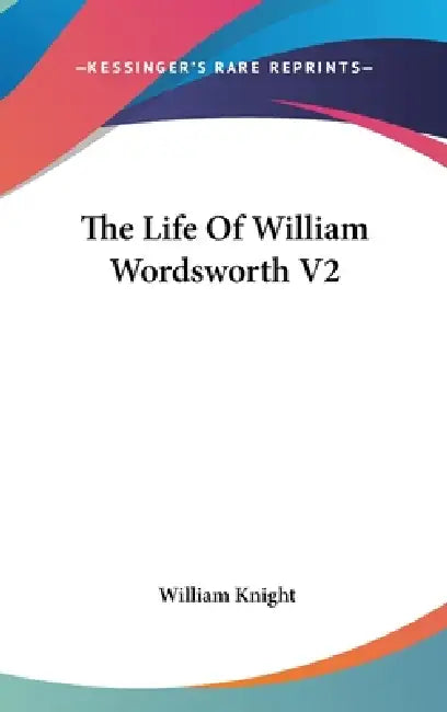 The Life Of William Wordsworth V2 by William Knight