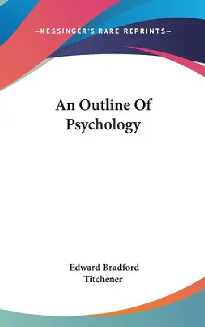 An Outline Of Psychology by Edward Bradford Titchener