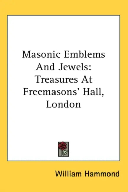 Masonic Emblems And Jewels: Treasures At Freemasons' Hall, London by William Hammond