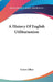 A History Of English Utilitarianism by Ernest Albee