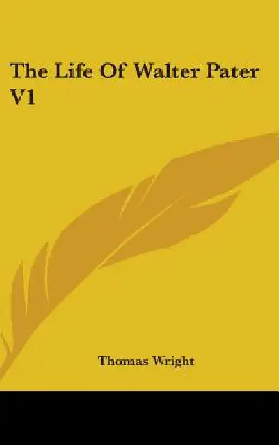 The Life Of Walter Pater V1 by Thomas Wright