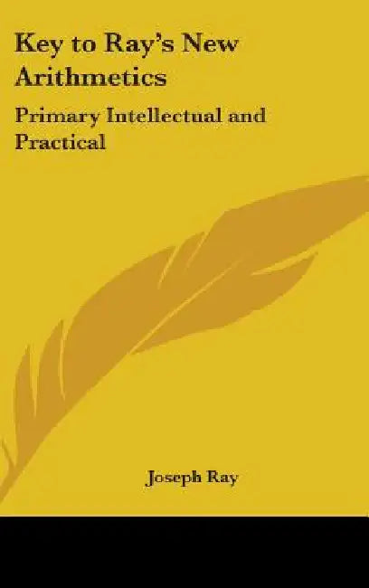 Key to Ray's New Arithmetics: Primary Intellectual and Practical by Joseph Ray