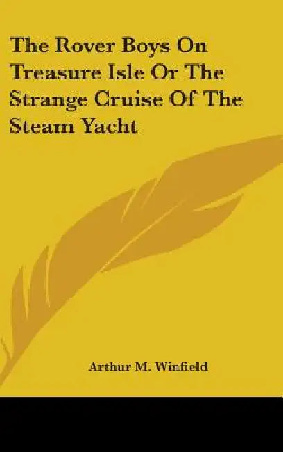 The Rover Boys On Treasure Isle Or The Strange Cruise Of The Steam Yacht by Arthur M. Winfield