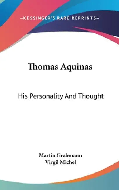 Thomas Aquinas: His Personality And Thought by Martin Grabmann, Virgil Michel