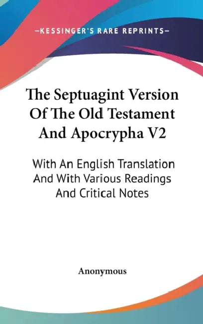 The Septuagint Version Of The Old Testament And Apocrypha V2: With An English Translation And With Various Readings And Critical Notes by Anonymous