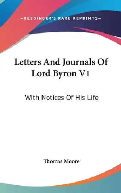 Letters And Journals Of Lord Byron V1: With Notices Of His Life by Thomas Moore