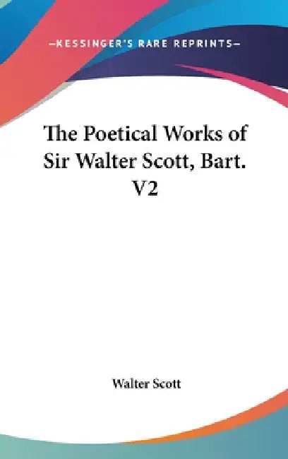 The Poetical Works of Sir Walter Scott, Bart. V2 by Walter Scott