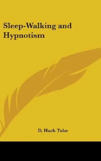 Sleep-Walking and Hypnotism by D. Hack Tuke