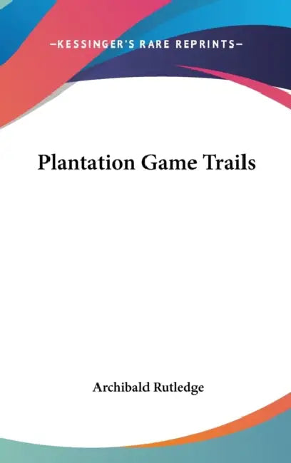 Plantation Game Trails by Archibald Rutledge