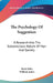 The Psychology Of Suggestion: A Research Into The Subconscious Nature Of Man And Society by Boris Sidis, William James