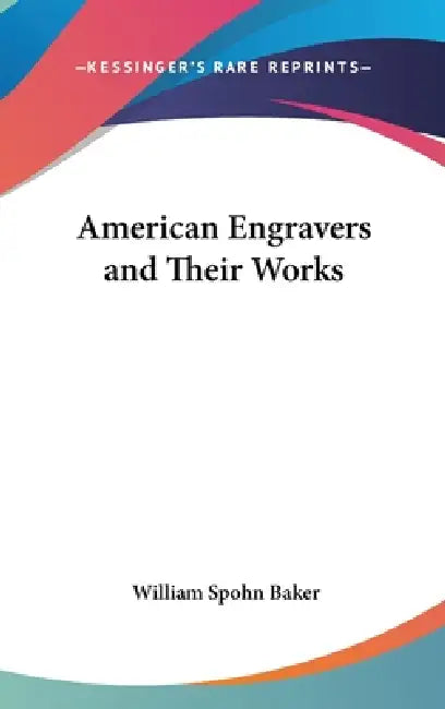 American Engravers and Their Works by William Spohn Baker