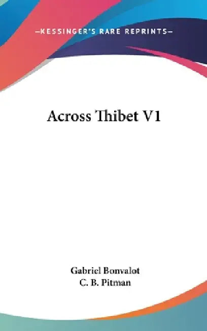 Across Thibet V1 by Gabriel Bonvalot, C. B. Pitman