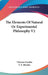 The Elements Of Natural Or Experimental Philosophy V2 by Tiberius Cavallo, F. X. Brosius