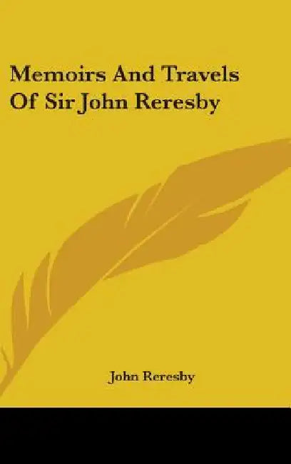 Memoirs And Travels Of Sir John Reresby by John Reresby