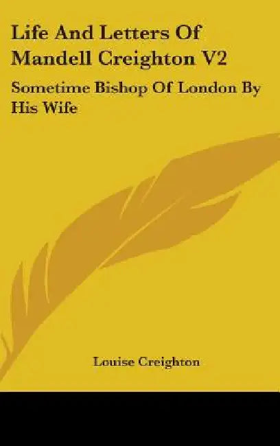 Life And Letters Of Mandell Creighton V2: Sometime Bishop Of London By His Wife by Louise Creighton