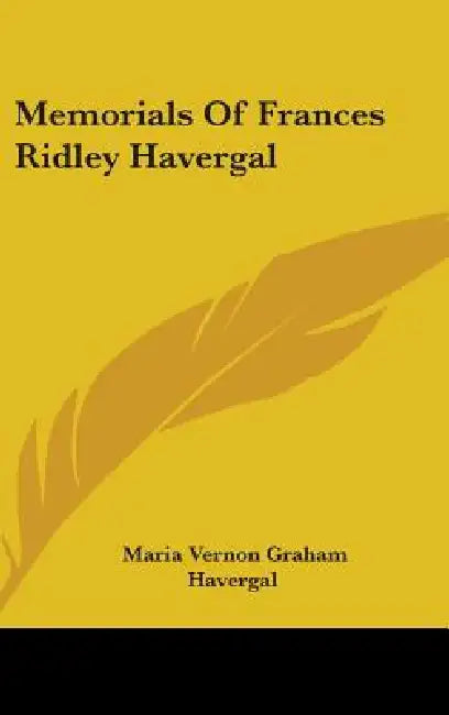 Memorials of Frances Ridley Havergal by Maria Vernon Graham Havergal