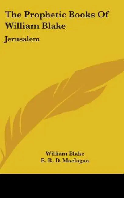 The Prophetic Books Of William Blake: Jerusalem by William Blake, E. R. D. Maclagan