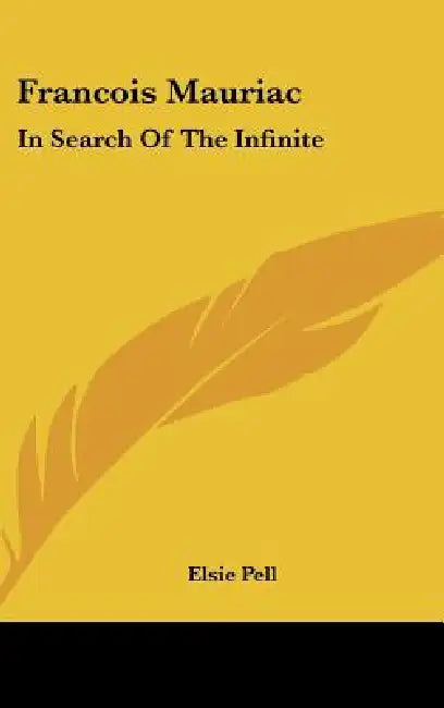 Francois Mauriac: In Search of the Infinite by Elsie Pell