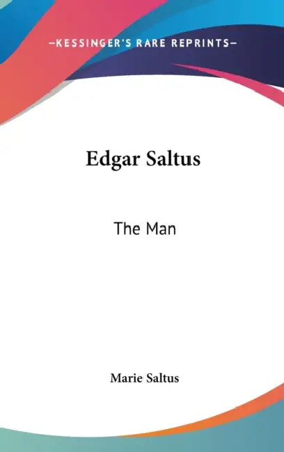 Edgar Saltus: The Man by Marie Saltus