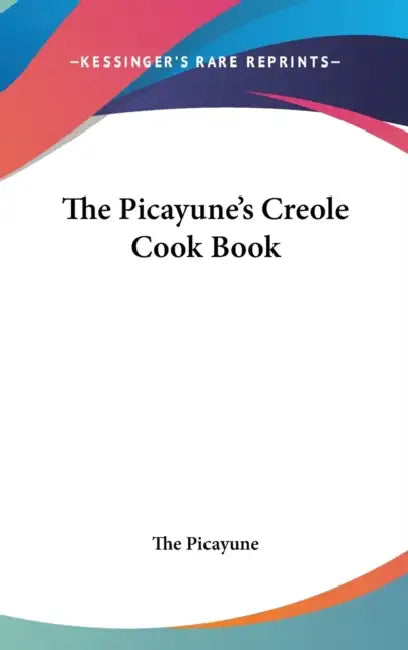The Picayune's Creole Cook Book by The Picayune