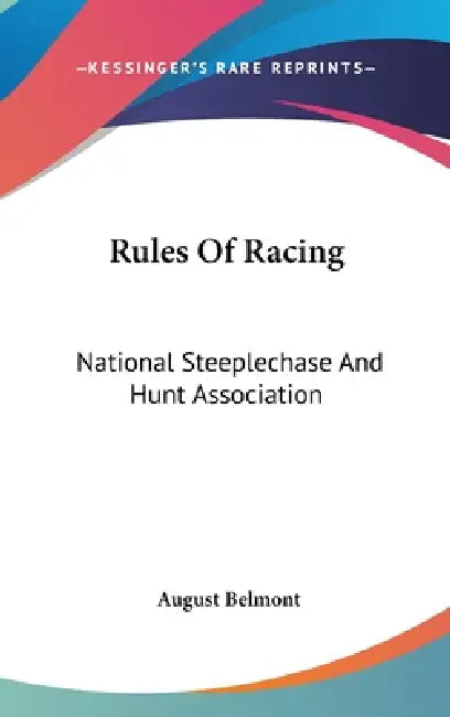 Rules Of Racing: National Steeplechase And Hunt Association by August Belmont