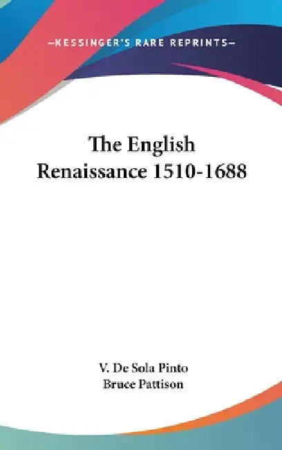 The English Renaissance 1510-1688 by V. De Sola Pinto, Bruce Pattison