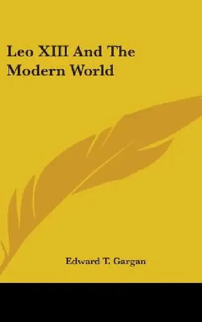 Leo XIII And The Modern World by Edward T. Gargan