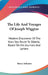 The Life And Voyages Of Joseph Wiggins: Modern Discoverer Of The Kara Sea Route To Siberia; Based On His Journals And Letters by Henry Johnson