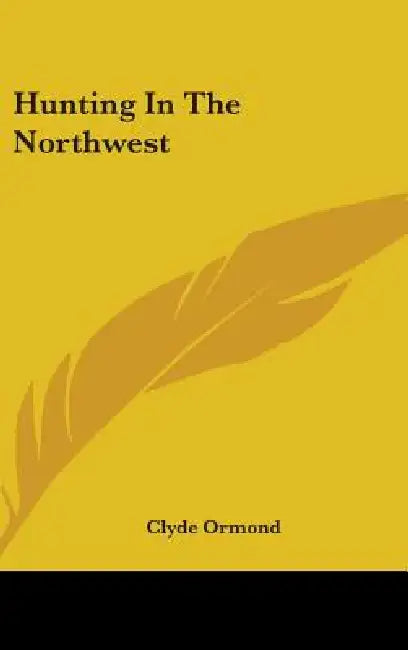 Hunting In The Northwest by Clyde Ormond