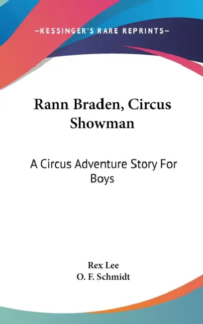 Rann Braden, Circus Showman: A Circus Adventure Story For Boys by Rex Lee, O. F. Schmidt
