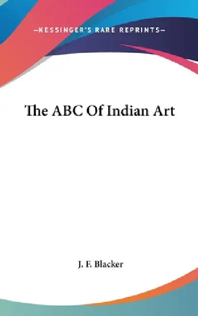 The ABC Of Indian Art by J. F. Blacker