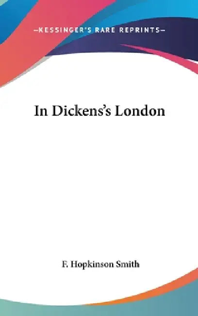 In Dickens's London by F. Hopkinson Smith