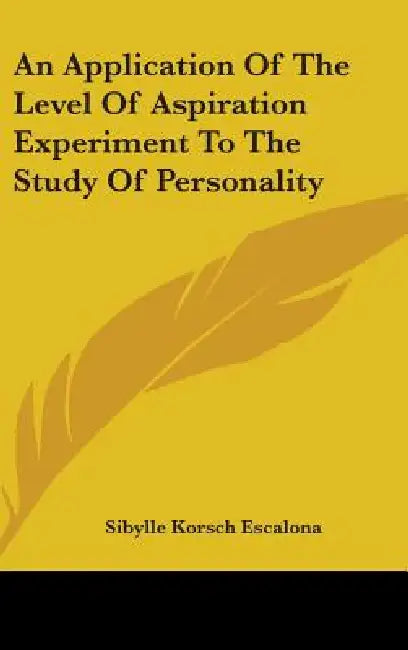 An Application Of The Level Of Aspiration Experiment To The Study Of Personality by Sibylle Korsch Escalona