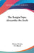The Borgia Pope, Alexander the Sixth by Orestes Ferrara, F. J. Sheed
