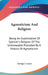 Agnosticism And Religion: Being An Examination Of Spencer's Religion Of The Unknowable Preceded By A History Of Agnosticism by George J. Lucas