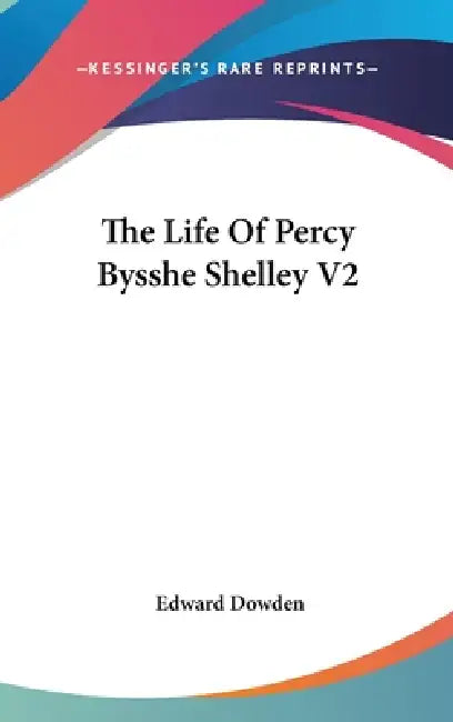 The Life Of Percy Bysshe Shelley V2 by Edward Dowden