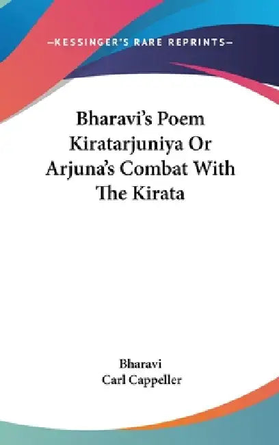 Bharavi's Poem Kiratarjuniya Or Arjuna's Combat With The Kirata by Bharavi, Carl Cappeller