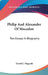 Philip And Alexander Of Macedon: Two Essays In Biography by David G. Hogarth