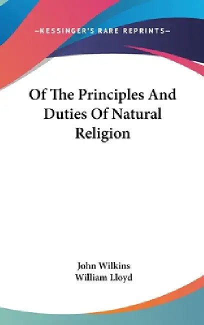 Of The Principles And Duties Of Natural Religion by John Wilkins, William Lloyd