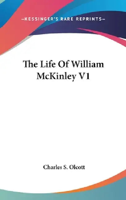 The Life Of William McKinley V1 by Charles S. Olcott