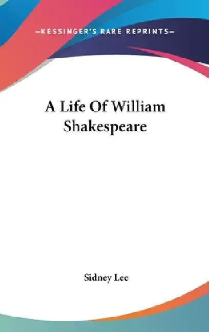 A Life Of William Shakespeare by Sidney Lee