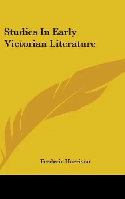Studies In Early Victorian Literature by Frederic Harrison