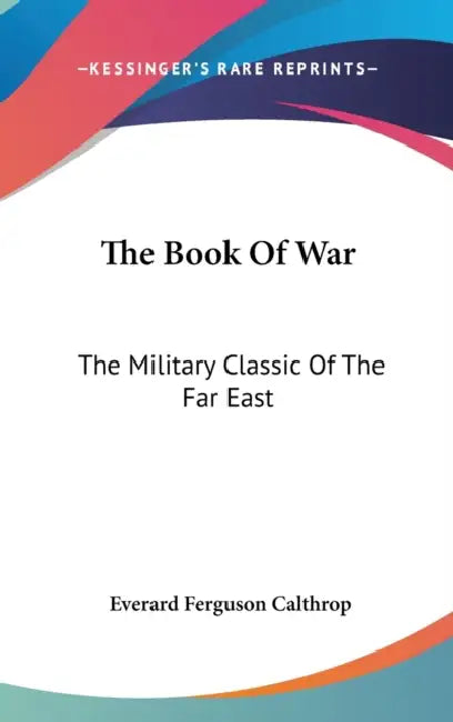 The Book Of War: The Military Classic Of The Far East by Everard Ferguson Calthrop